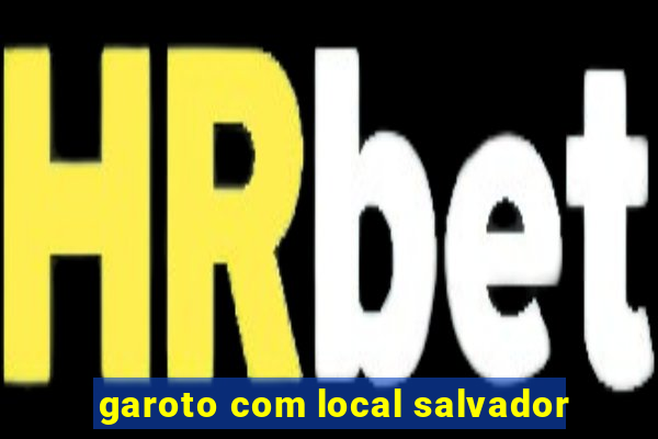 garoto com local salvador